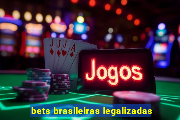 bets brasileiras legalizadas